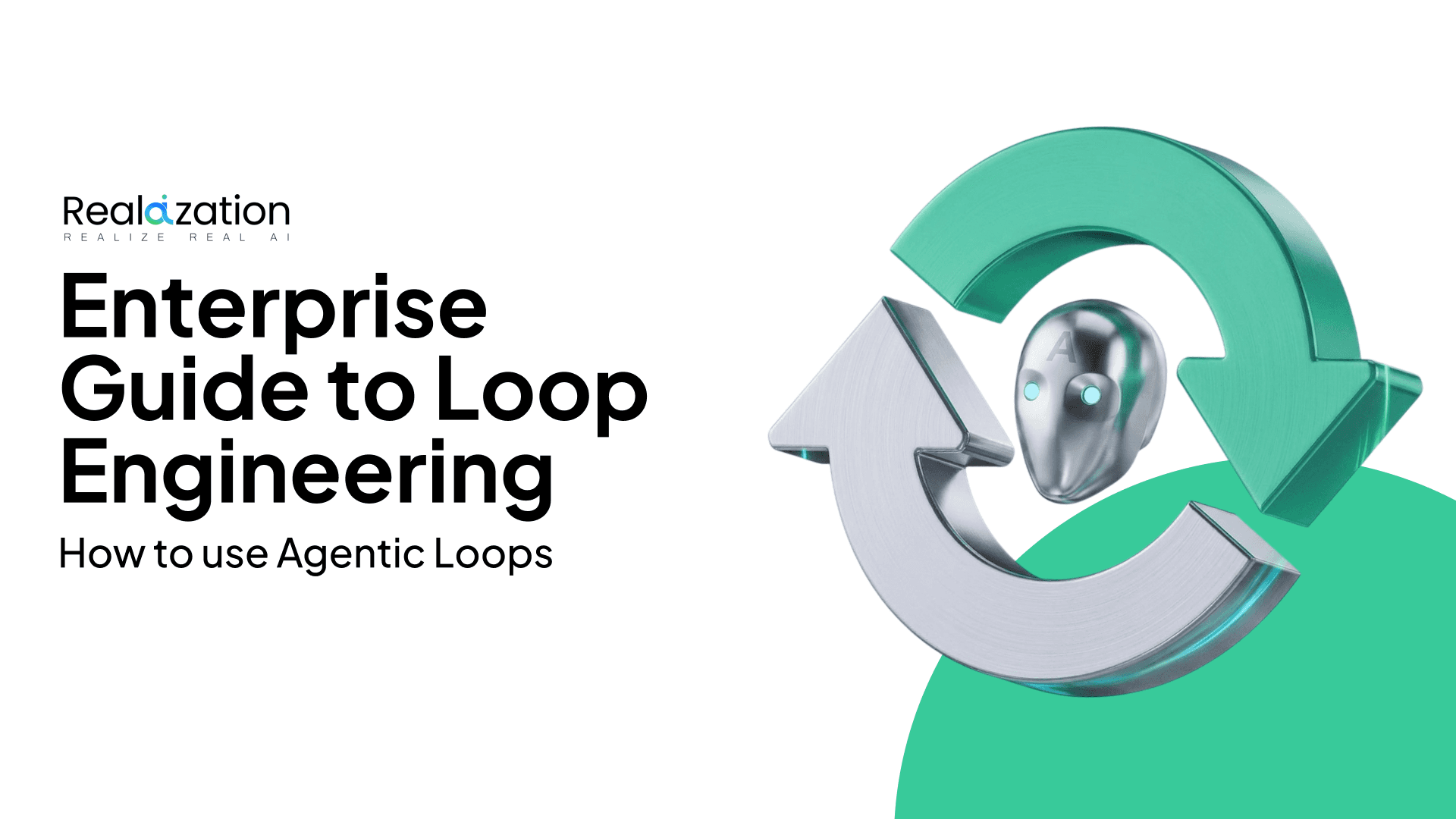 Enterprise Guide to Loop Engineering: How to use Agentic Loops